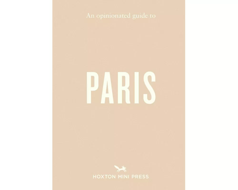 An Opinionated Guide to Paris