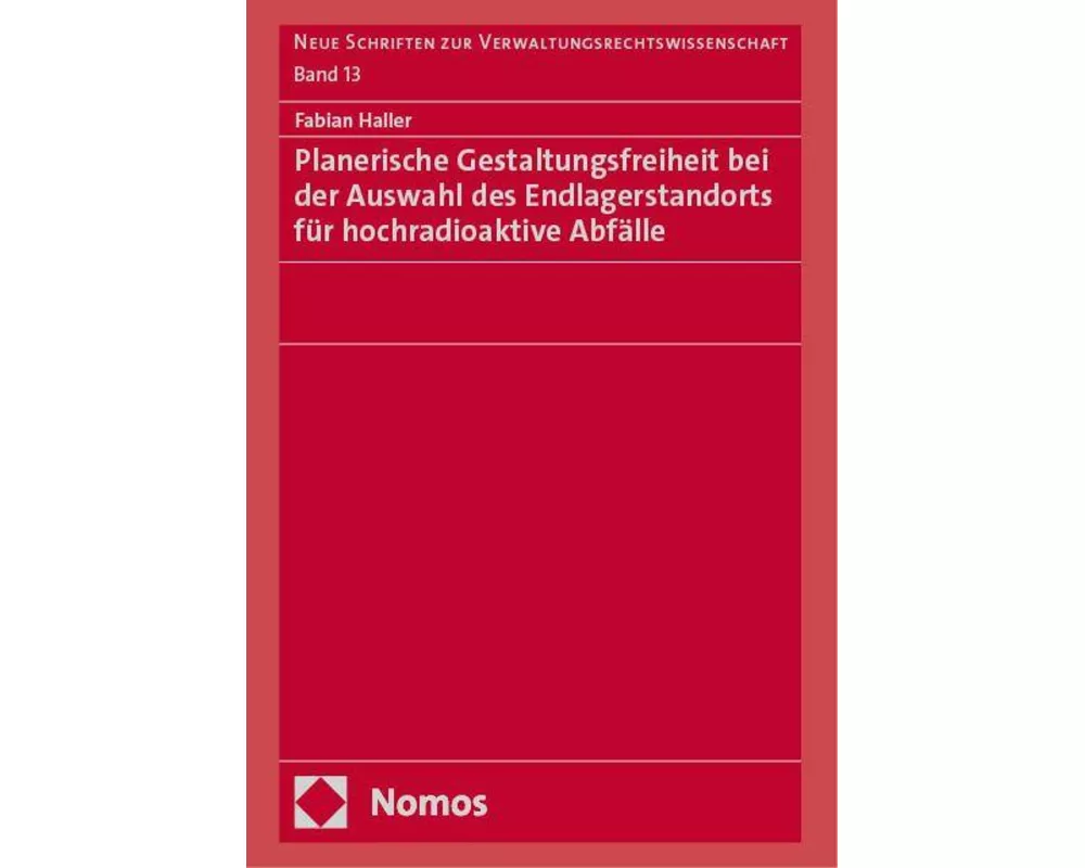 Planerische Gestaltungsfreiheit bei der Auswahl des Endlagerstandorts für hochradioaktive Abfälle
