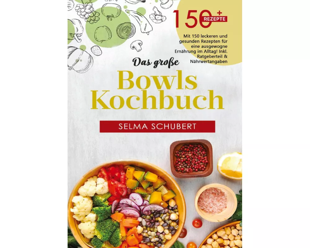 Das große Bowls Kochbuch - 150 gesunde Rezepte für jeden Tag