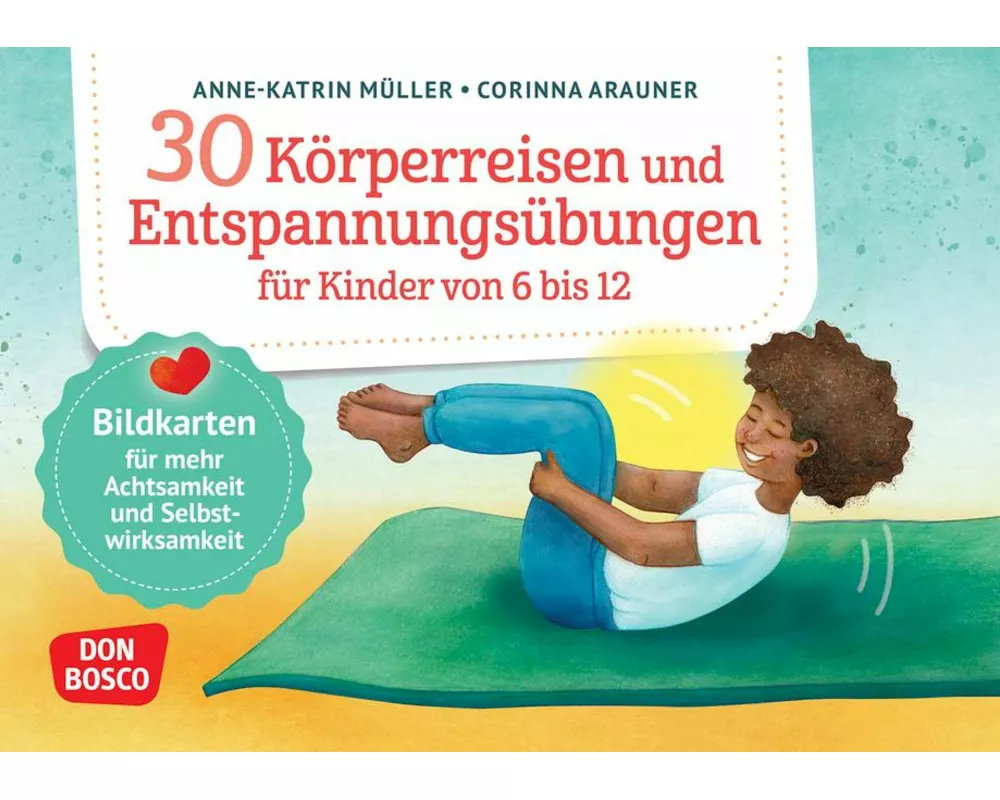 30 Körperreisen und Entspannungsübungen für Kinder von 6 bis 12