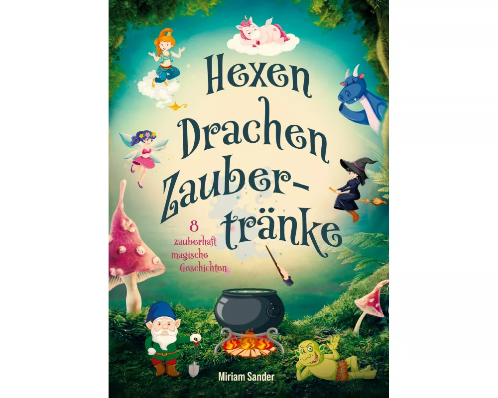 Hexen, Drachen und Zaubertränke - Fantastische Geschichten voller Magie, Mut und Freundschaft