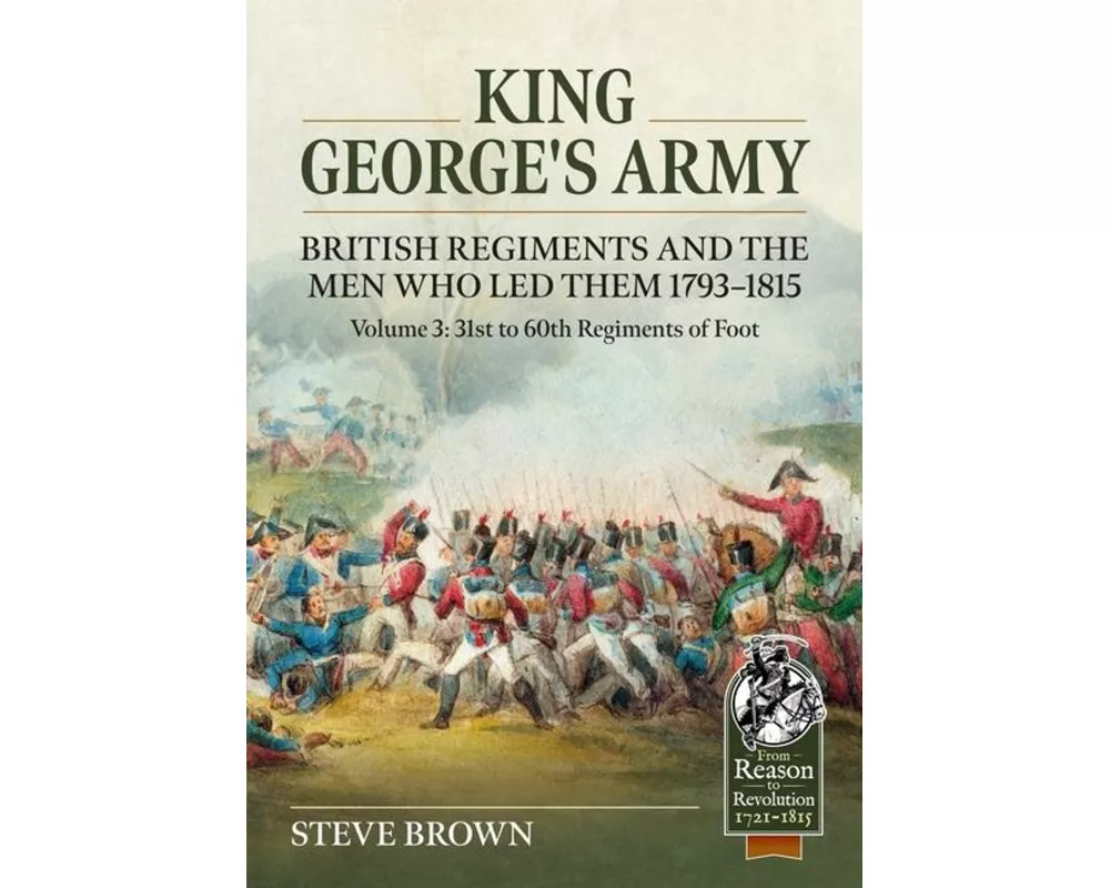 King George's Army, British Regiments and the Men Who Led Them Volume 3