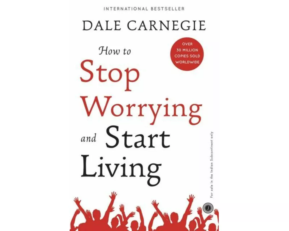 How to Stop Worrying and Start Living