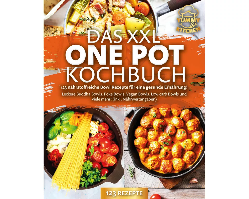 Das XXL One Pot Kochbuch - 123 nährstoffreiche Bowl Rezepte für eine gesunde Ernährung!: Leckere Buddha Bowls, Poke Bowls, Vegan Bowls, Low Carb Bowls
