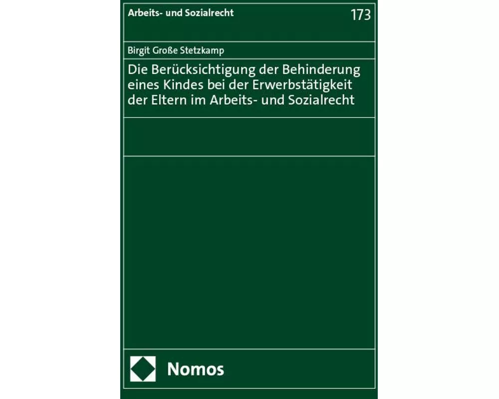 Die Berücksichtigung der Behinderung eines Kindes bei der Erwerbstätigkeit der Eltern im Arbeits- und Sozialrecht
