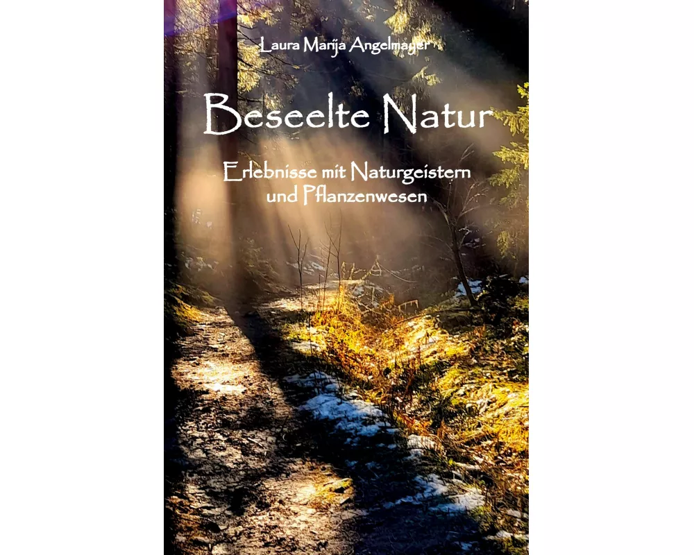 Beseelte Natur - Erlebnisse mit Naturgeistern und Pflanzenwesen