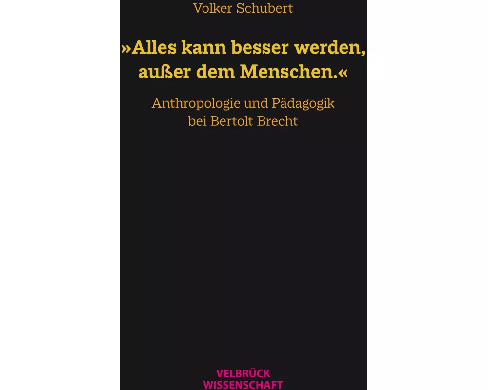 'Alles kann besser werden, außer dem Menschen.'