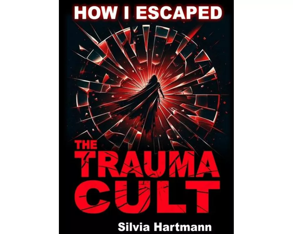 How I Escaped The Trauma Cult (And You Can Too, If You Want To)