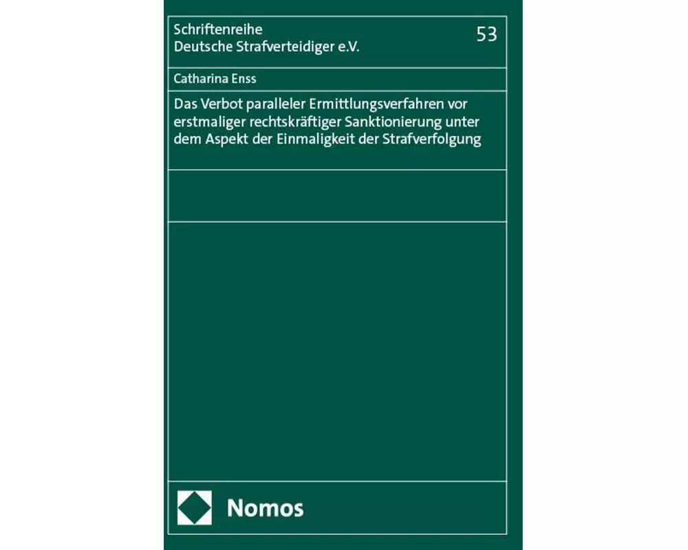 Das Verbot paralleler Ermittlungsverfahren vor erstmaliger rechtskräftiger Sanktionierung unter dem Aspekt der Einmaligkeit der Strafverfolgung