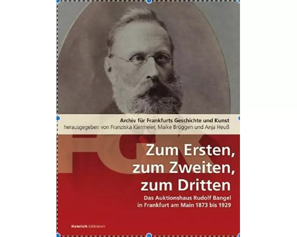 Zum Ersten, zum Zweiten, zum Dritten. Das Frankfurter Auktionshaus Rudolf Bangel von 1876 bis 1929