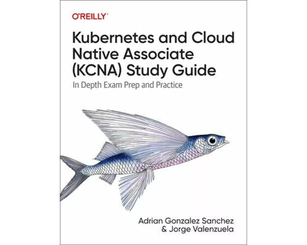Kubernetes and Cloud Native Associate (Kcna) Study Guide