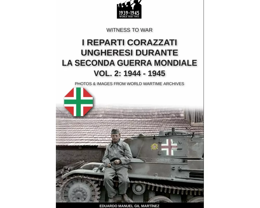 I reparti ungheresi durante la Seconda Guerra Mondiale - Vol. 2