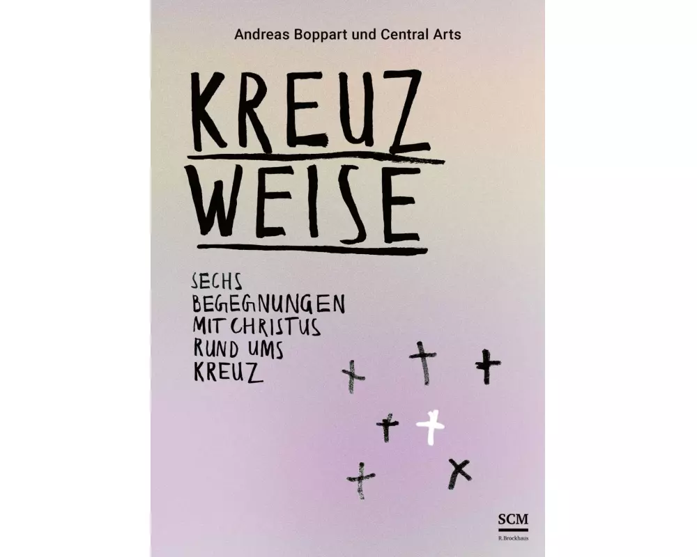 Kreuzweise - Sechs Begegnungen mit Christus rund ums Kreuz