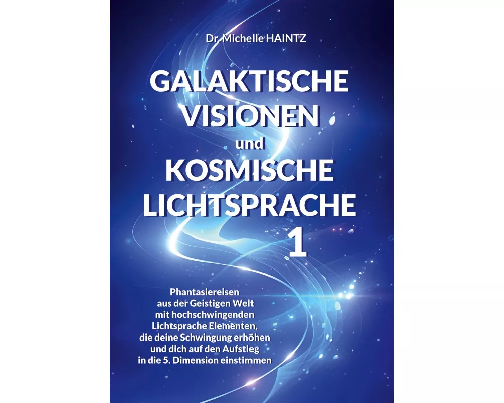 GALAKTISCHE VISIONEN und KOSMISCHE LICHTSPRACHE 1