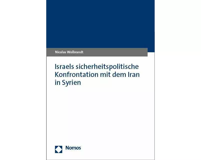 Israels sicherheitspolitische Konfrontation mit dem Iran in Syrien