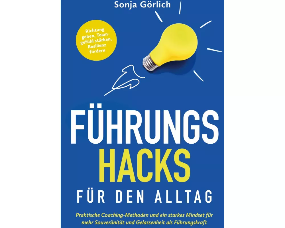 Führungs-Hacks für den Alltag | Praktische Coaching-Methoden und ein starkes Mindset für mehr Souveränität und Gelassenheit als Führungskraft
