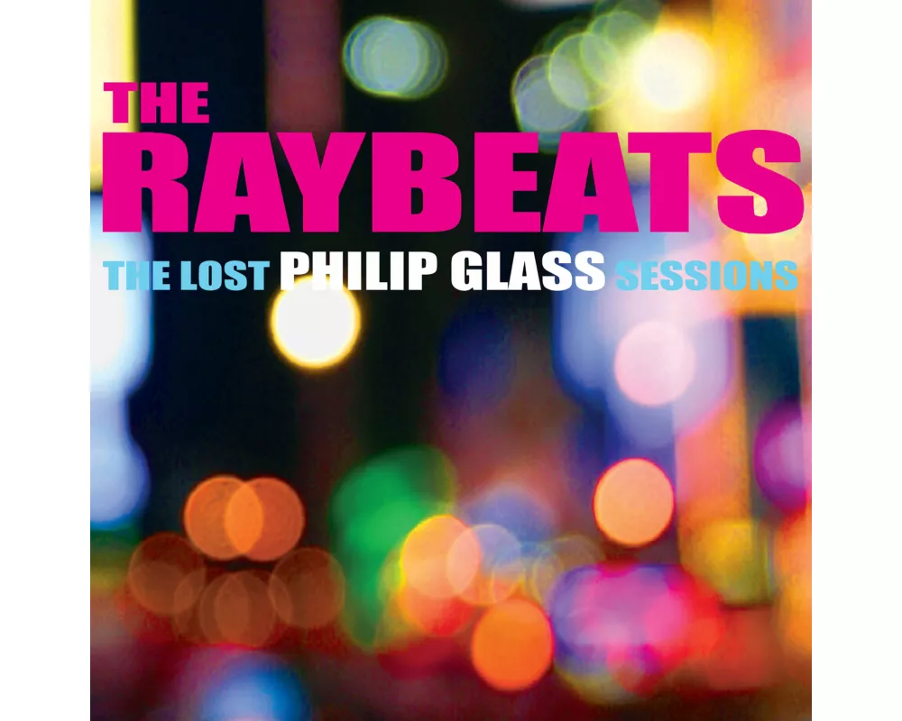 The Raybeats-The lost Philip Glass Sessions