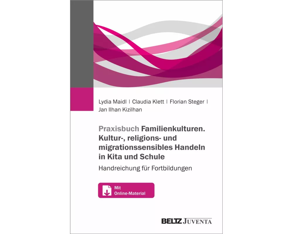 Praxisbuch Familien-Kulturen. Kultur-, religions- und migrationssensibles Handeln in Kita und Schule