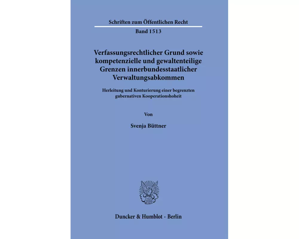 Verfassungsrechtlicher Grund sowie kompetenzielle und gewaltenteilige Grenzen innerbundesstaatlicher Verwaltungsabkommen