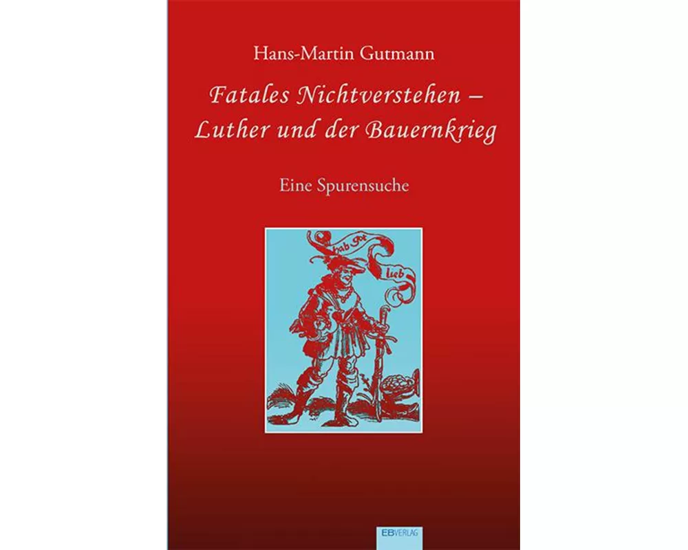 Fatales Nichtverstehen - Luther und der Bauernkrieg