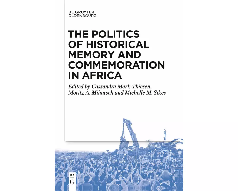 The Politics of Historical Memory and Commemoration in Africa