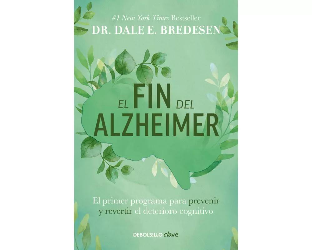 El fin del alzheimer: El primer programa para prevenir y revertir el deterioro cognitivo / The End of Alzheimer's: The First Program to Prevent and Re
