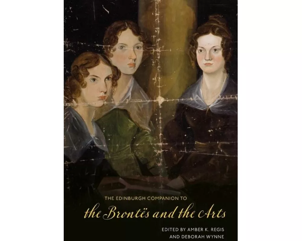 The Edinburgh Companion to the Brontes and the Arts