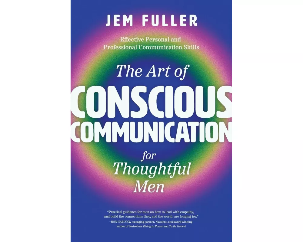 The Art of Conscious Communication for Thoughtful Men