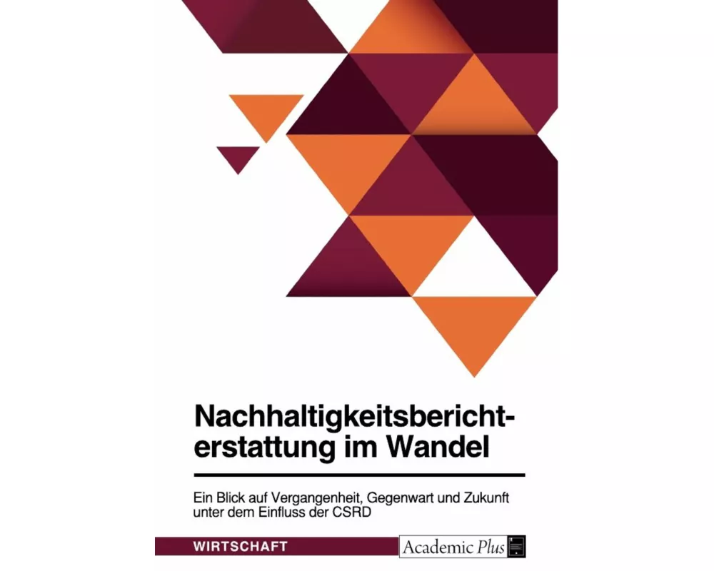 Nachhaltigkeitsberichterstattung im Wandel. Ein Blick auf Vergangenheit, Gegenwart und Zukunft unter dem Einfluss der CSRD