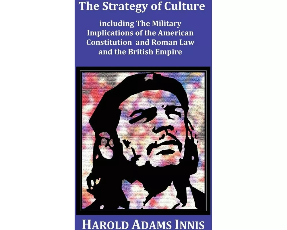 The Strategy of Culture Including the Military Implications of the American Constitution and Roman Law and the British Empire