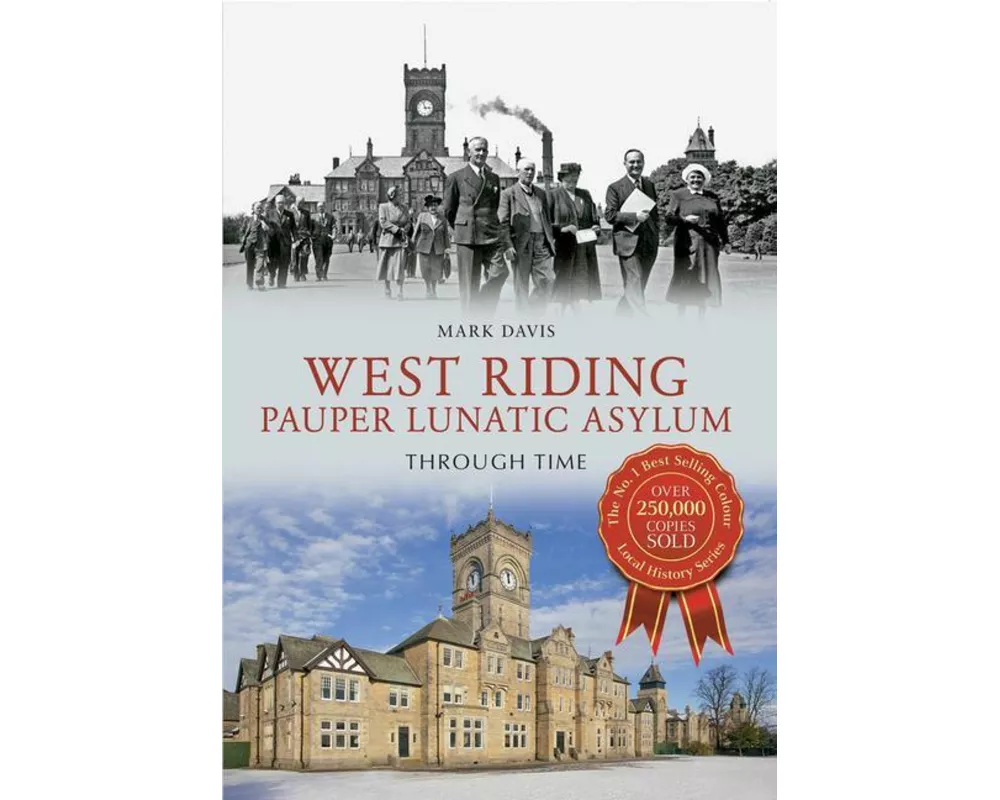 West Riding Pauper Lunatic Asylum Through Time