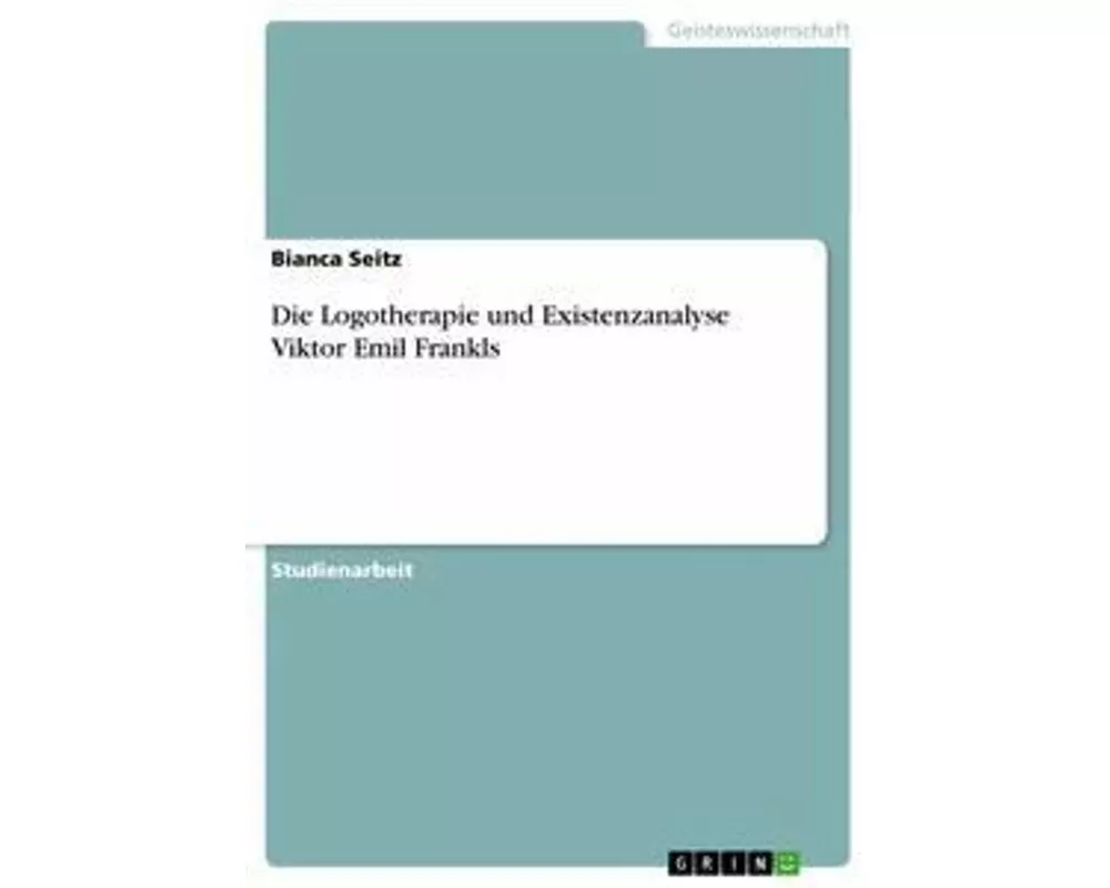 Die Logotherapie und Existenzanalyse Viktor Emil Frankls