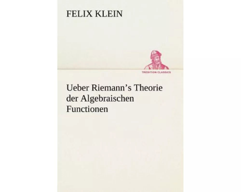 Ueber Riemann's Theorie der Algebraischen Functionen