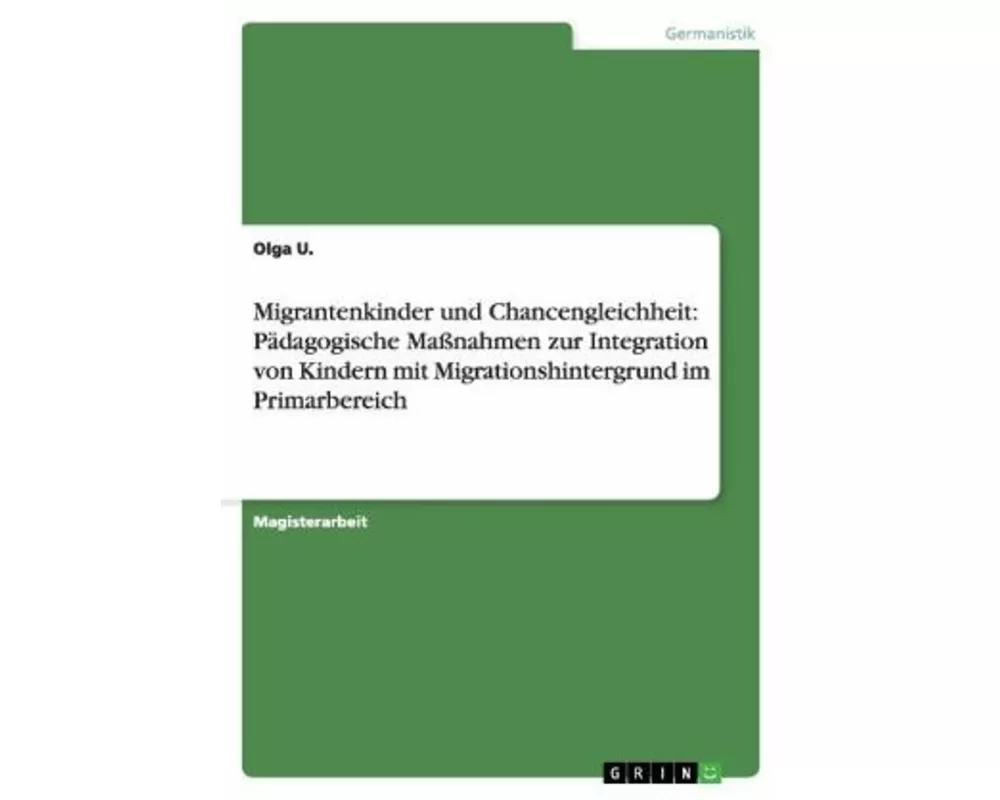 Migrantenkinder und Chancengleichheit: Pädagogische Maßnahmen zur Integration von Kindern mit Migrationshintergrund im Primarbereich
