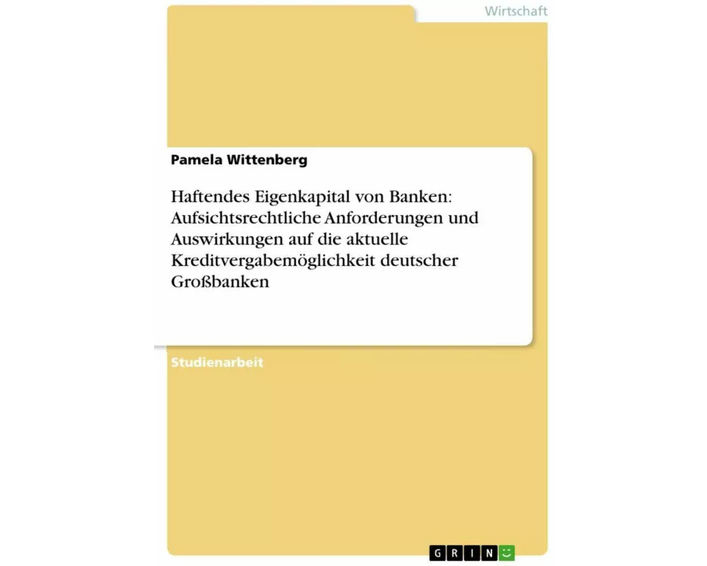 Haftendes Eigenkapital von Banken: Aufsichtsrechtliche Anforderungen und Auswirkungen auf die aktuelle Kreditvergabemöglichkeit deutscher Großbanken