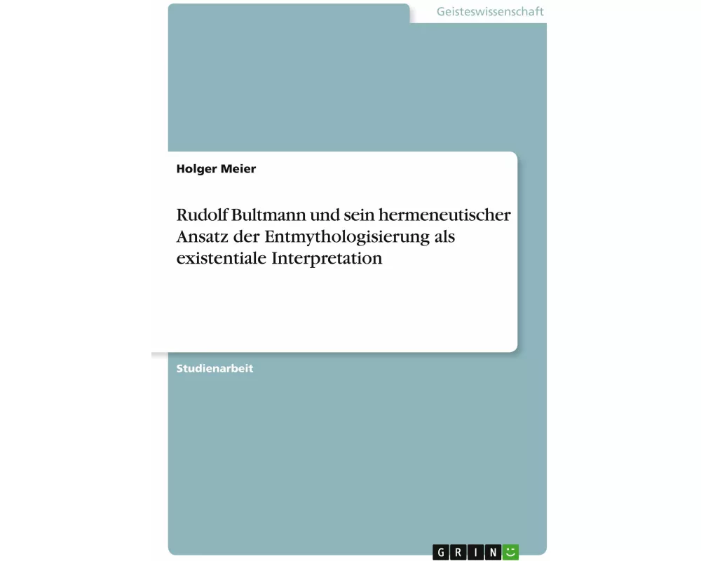Rudolf Bultmann und sein hermeneutischer Ansatz der Entmythologisierung als existentiale Interpretation