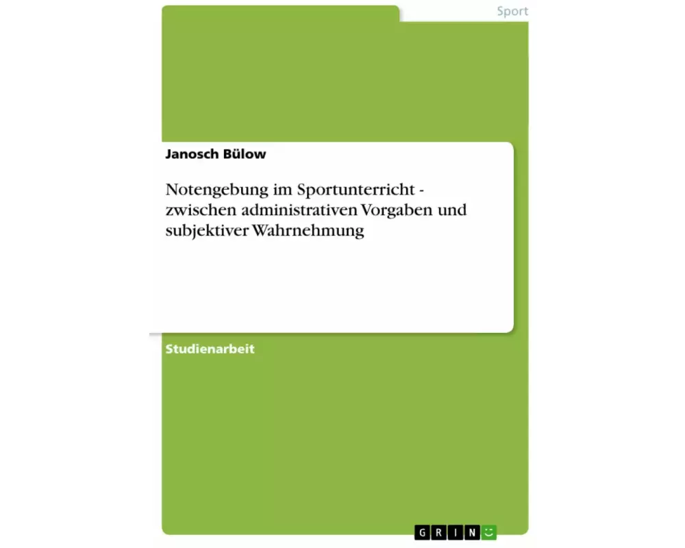Notengebung im Sportunterricht - zwischen administrativen Vorgaben und subjektiver Wahrnehmung