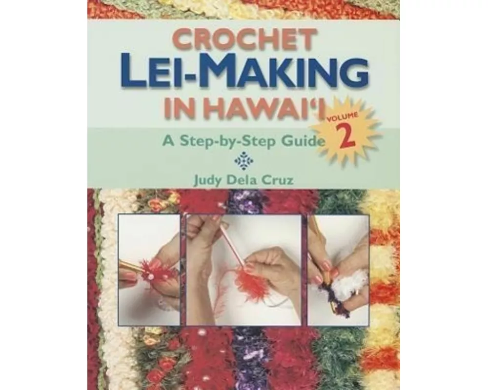 Crochet Lei-Making in Hawai'i, Volume 2