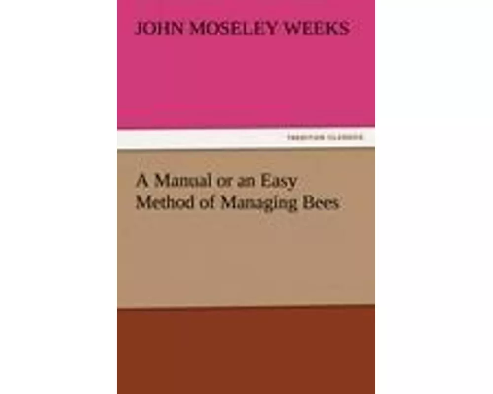 A Manual or an Easy Method of Managing Bees