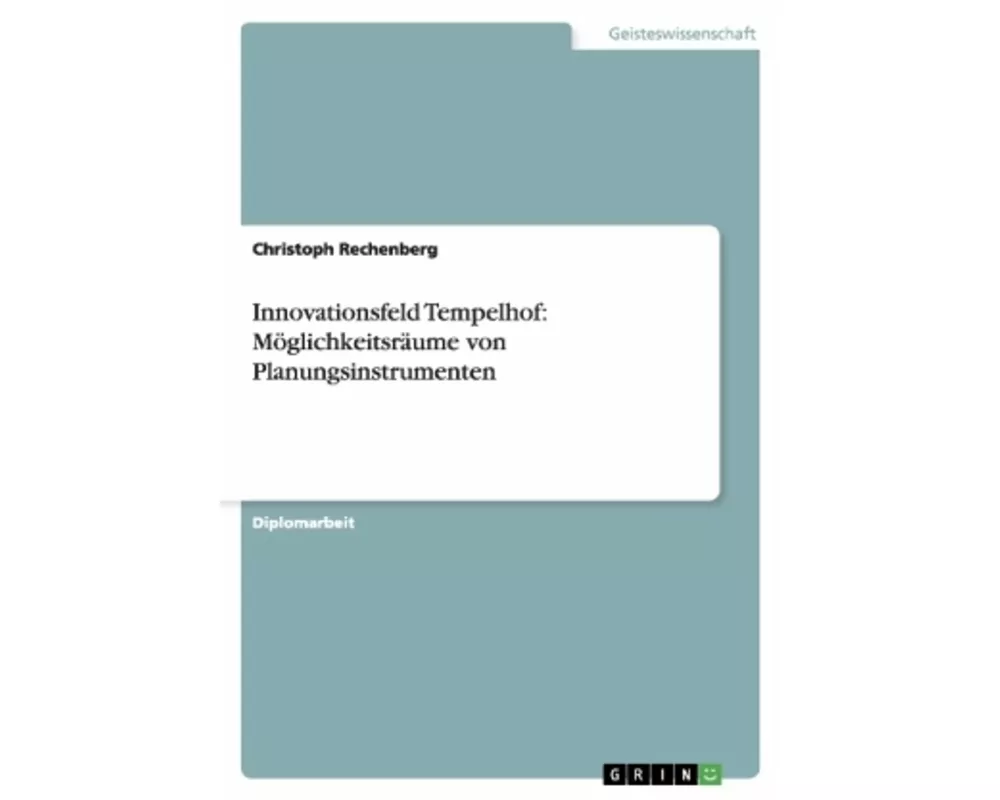Innovationsfeld Tempelhof: Möglichkeitsräume von Planungsinstrumenten