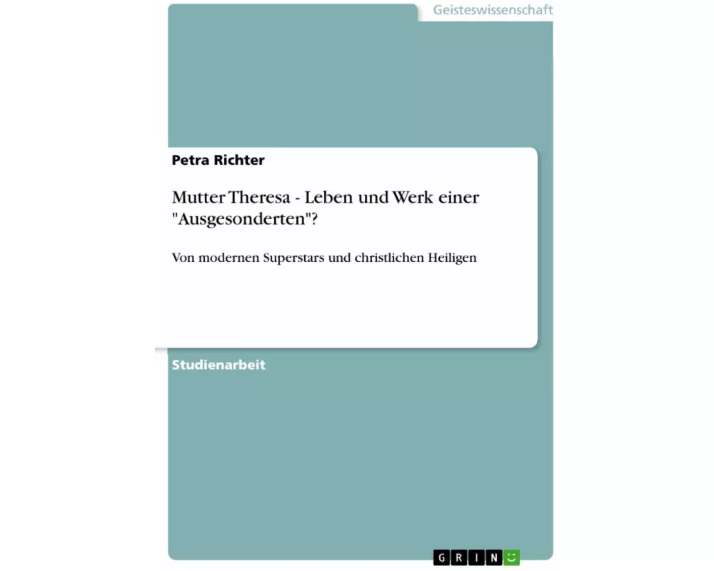 Mutter Theresa - Leben und Werk einer "Ausgesonderten"?