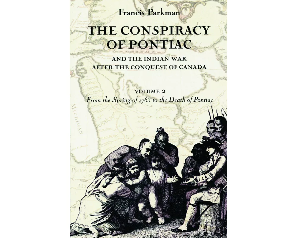 The Conspiracy of Pontiac and the Indian War After the Conquest of Canada, Volume 2