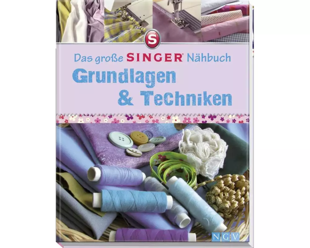 Das große SINGER Nähbuch Grundlagen & Techniken