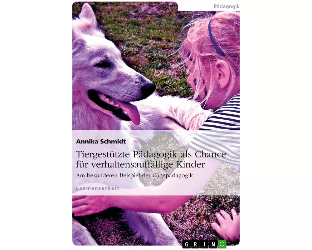 Tiergestützte Pädagogik als Chance für verhaltensauffällige Kinder