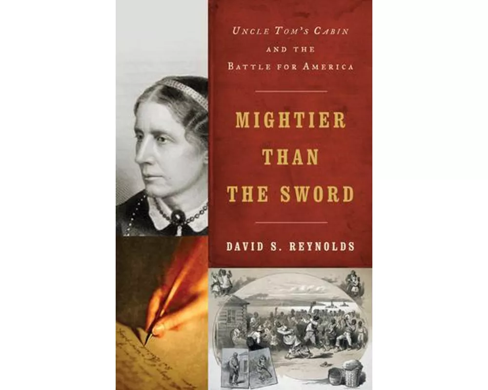 Mightier Than the Sword: Uncle Tom's Cabin and the Battle for America