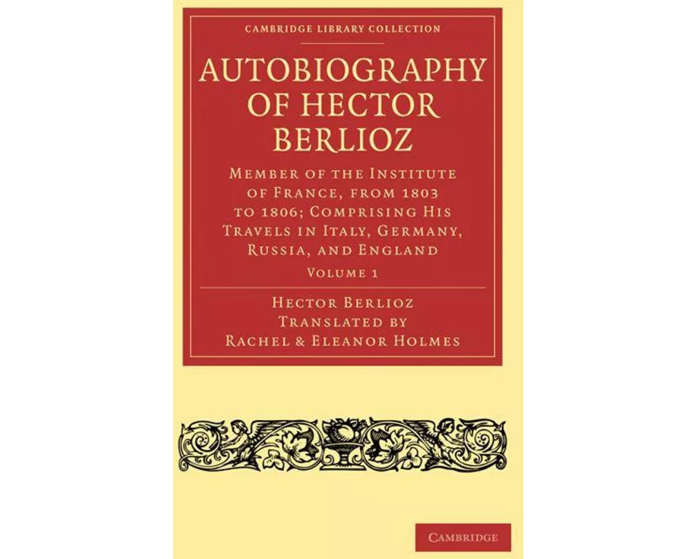 Autobiography of Hector Berlioz: Volume 1