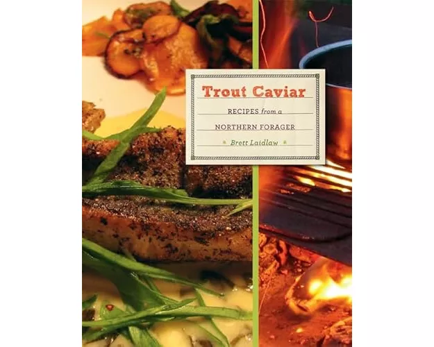 Trout Caviar: Recipes from a Northern Forager