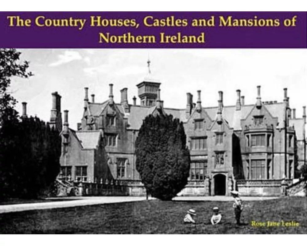 The Country Houses, Castles and Mansions of Northern Ireland