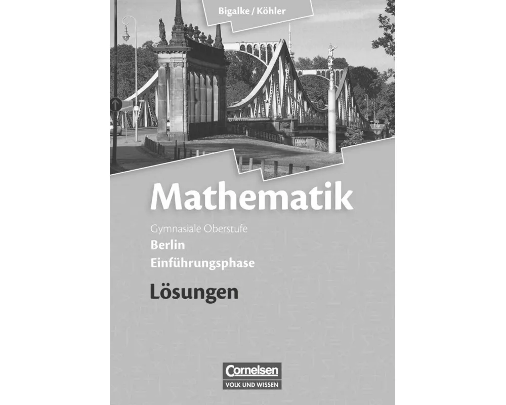 Bigalke/Köhler: Mathematik, Berlin - Ausgabe 2010, Einführungsphase, Lösungen zum Schülerbuch