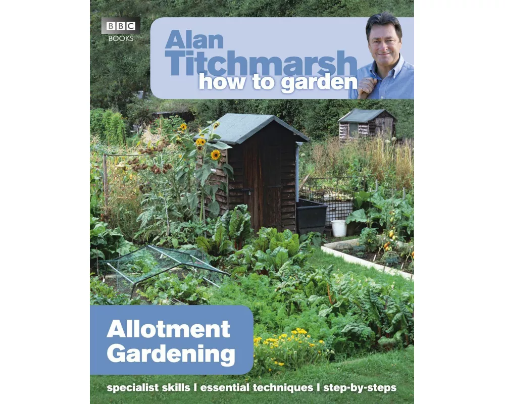 Alan Titchmarsh How to Garden: Allotment Gardening